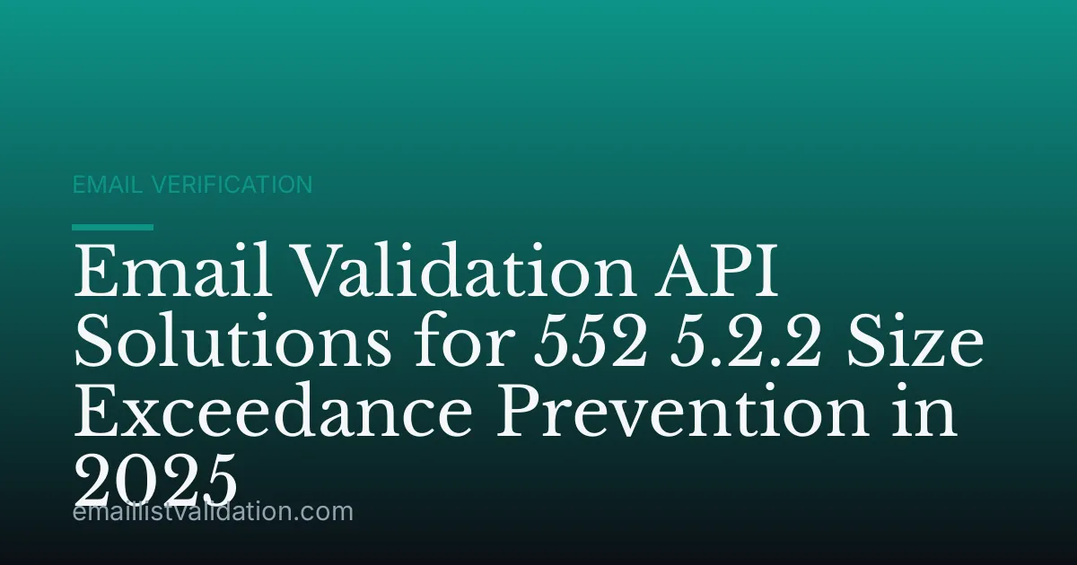 Email Validation API Solutions for 552 5.2.2 Size Exceedance Prevention in 2025
