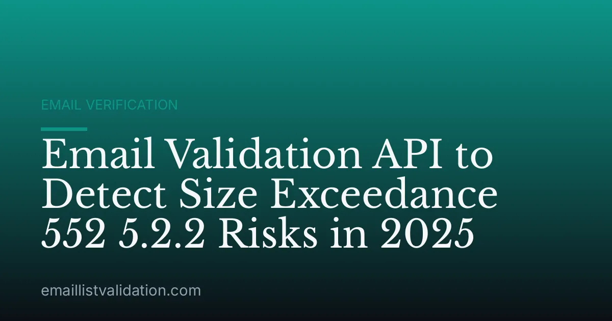 Email Validation API to Detect Size Exceedance 552 5.2.2 Risks in 2025