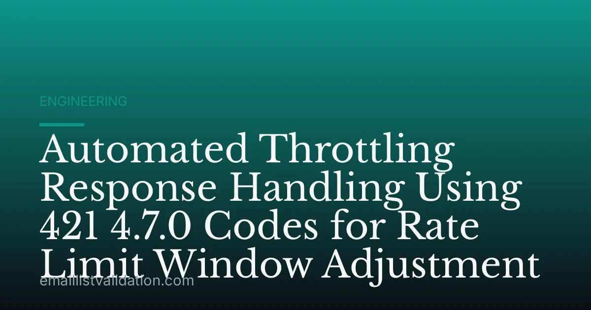 Automated Throttling Response Handling Using 421 4.7.0 Codes for Rate Limit Window Adjustment