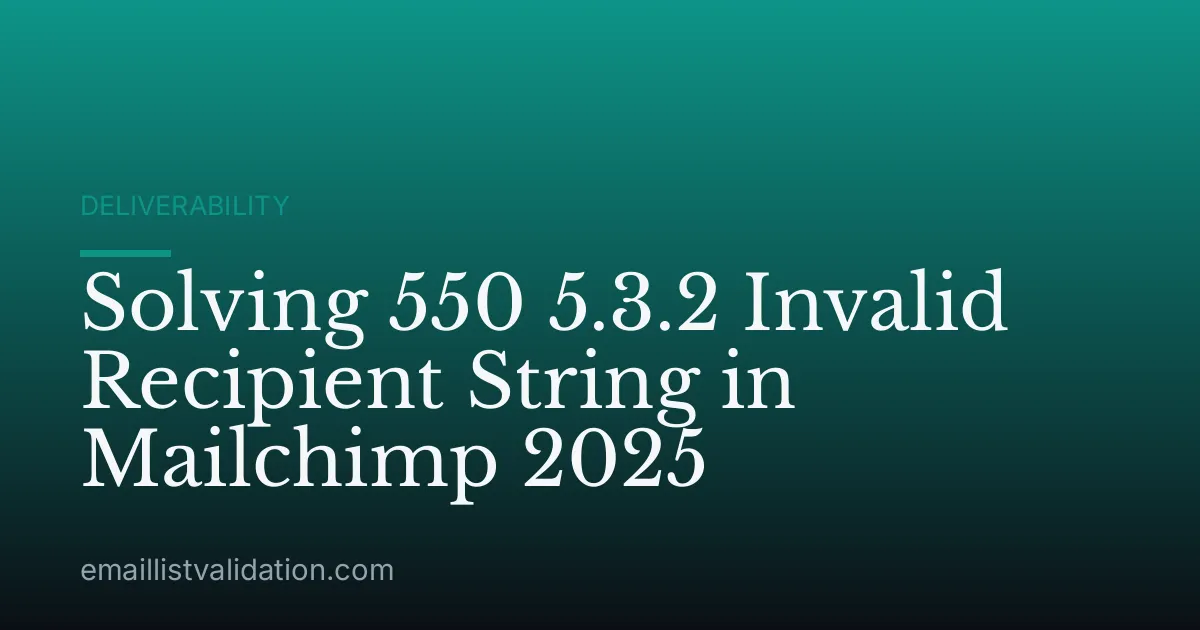 Solving 550 5.3.2 Invalid Recipient String in Mailchimp 2025