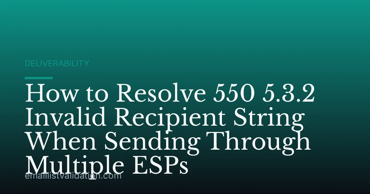 How to Resolve 550 5.3.2 Invalid Recipient String When Sending Through Multiple ESPs