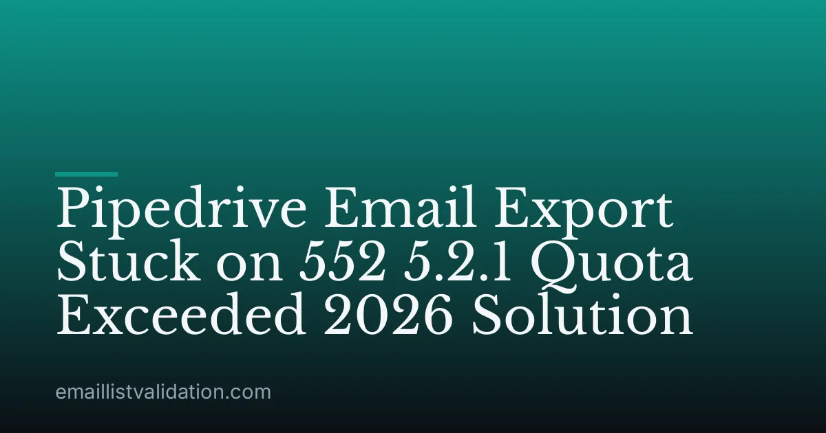 Pipedrive Email Export Stuck on 552 5.2.1 Quota Exceeded 2026 Solution