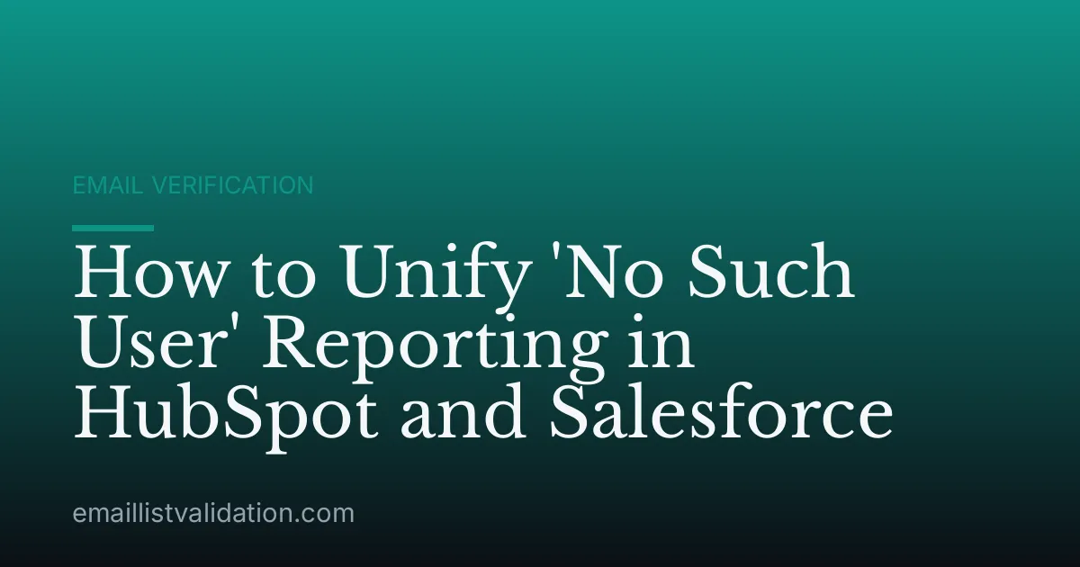 How to Unify 'No Such User' Reporting in HubSpot and Salesforce
