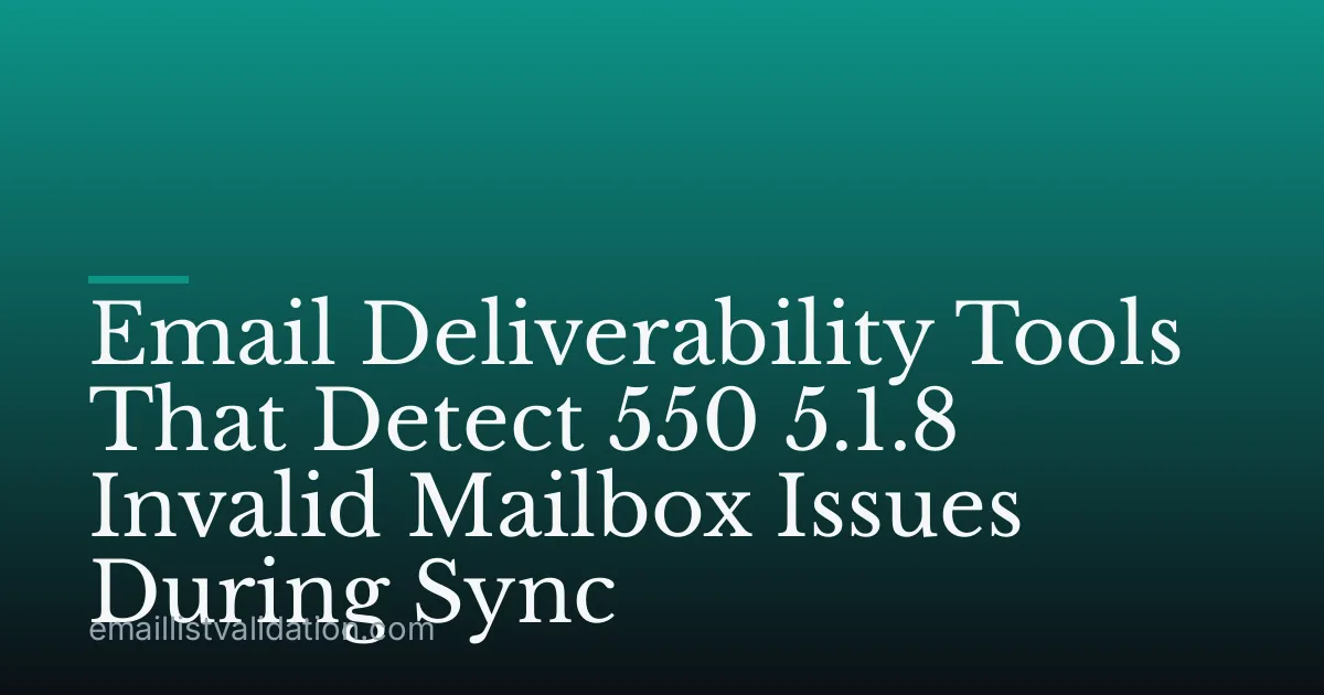 Email Deliverability Tools That Detect 550 5.1.8 Invalid Mailbox Issues During Sync
