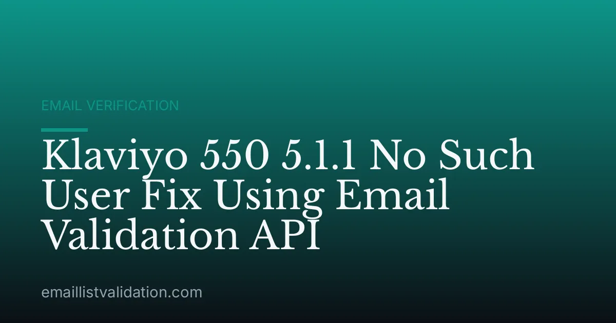 Klaviyo 550 5.1.1 No Such User Fix Using Email Validation API