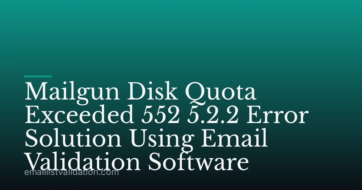 Mailgun Disk Quota Exceeded 552 5.2.2 Error Solution Using Email Validation Software