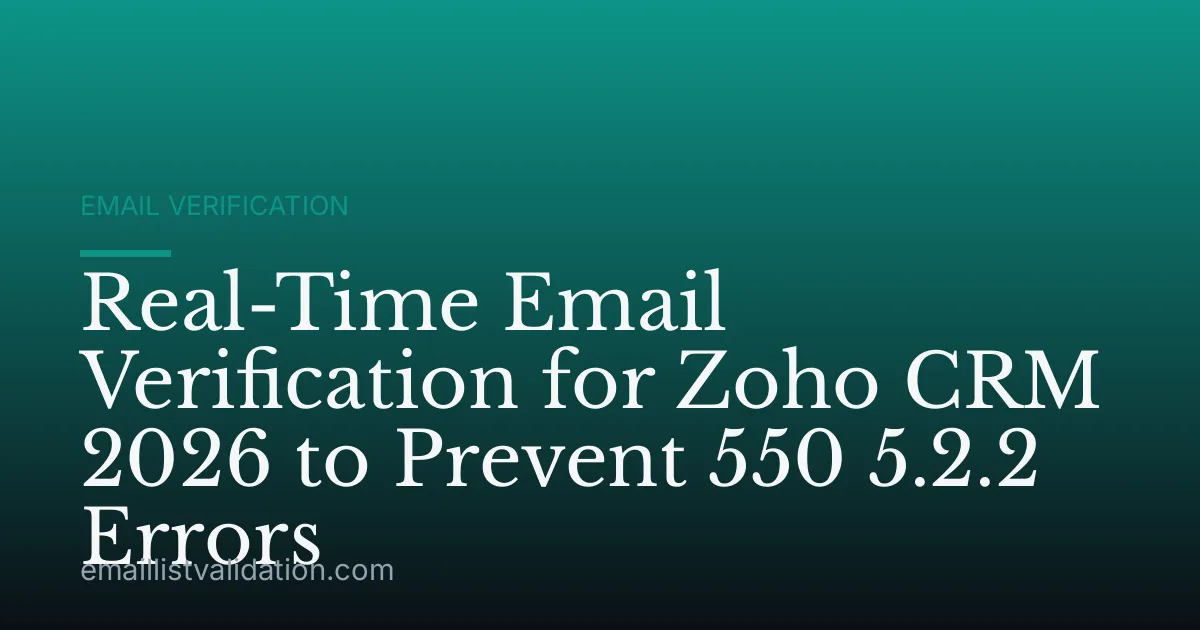 Real-Time Email Verification for Zoho CRM 2026 to Prevent 550 5.2.2 Errors