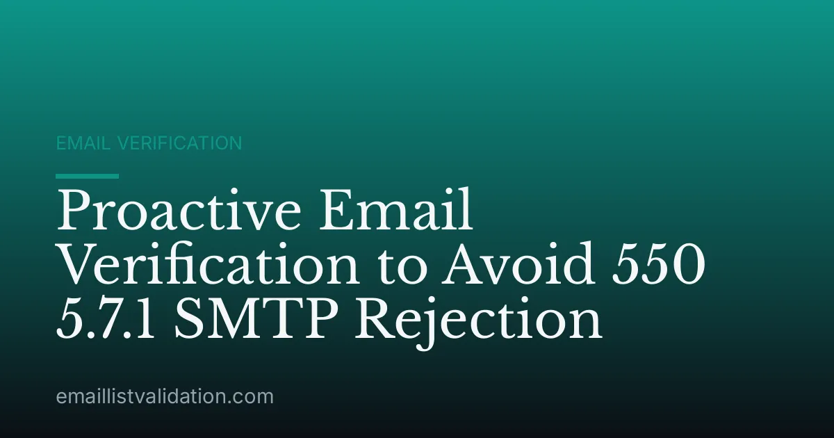 Proactive Email Verification to Avoid 550 5.7.1 SMTP Rejection