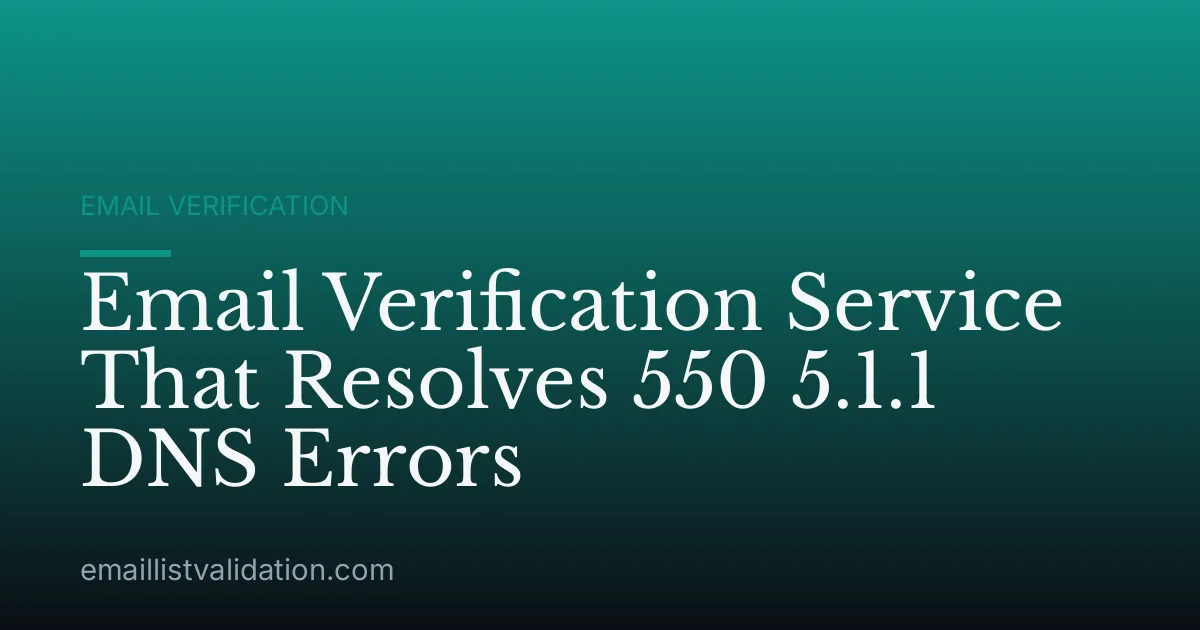 Email Verification Service That Resolves 550 5.1.1 DNS Errors