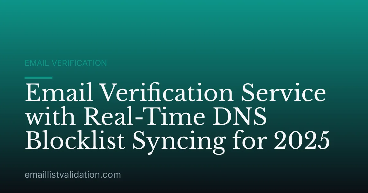Email Verification Service with Real-Time DNS Blocklist Syncing for 2025