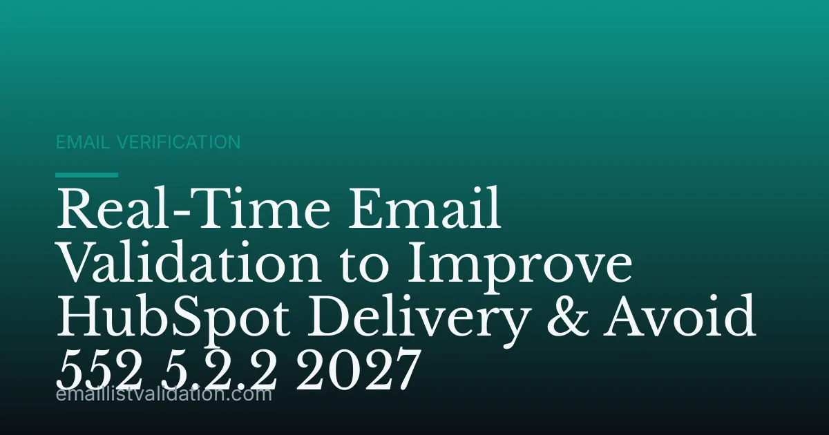 Real-Time Email Validation to Improve HubSpot Delivery & Avoid 552 5.2.2 2027