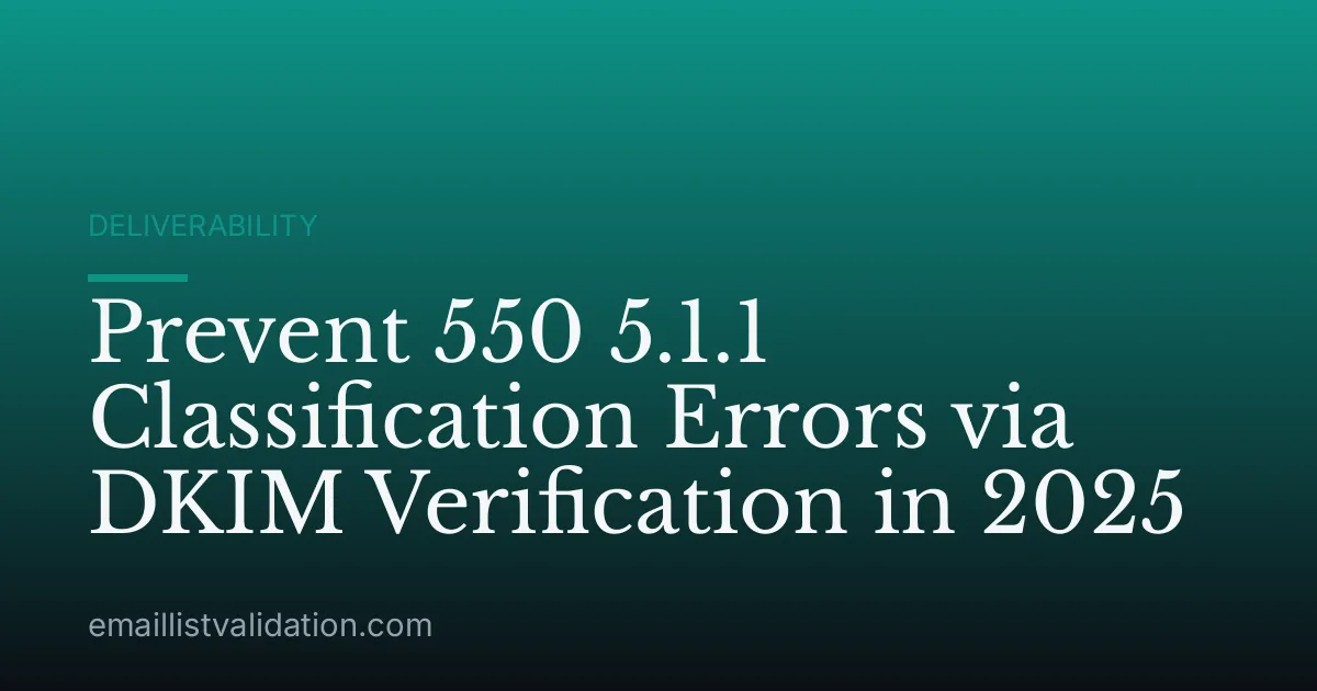 Prevent 550 5.1.1 Classification Errors via DKIM Verification in 2025