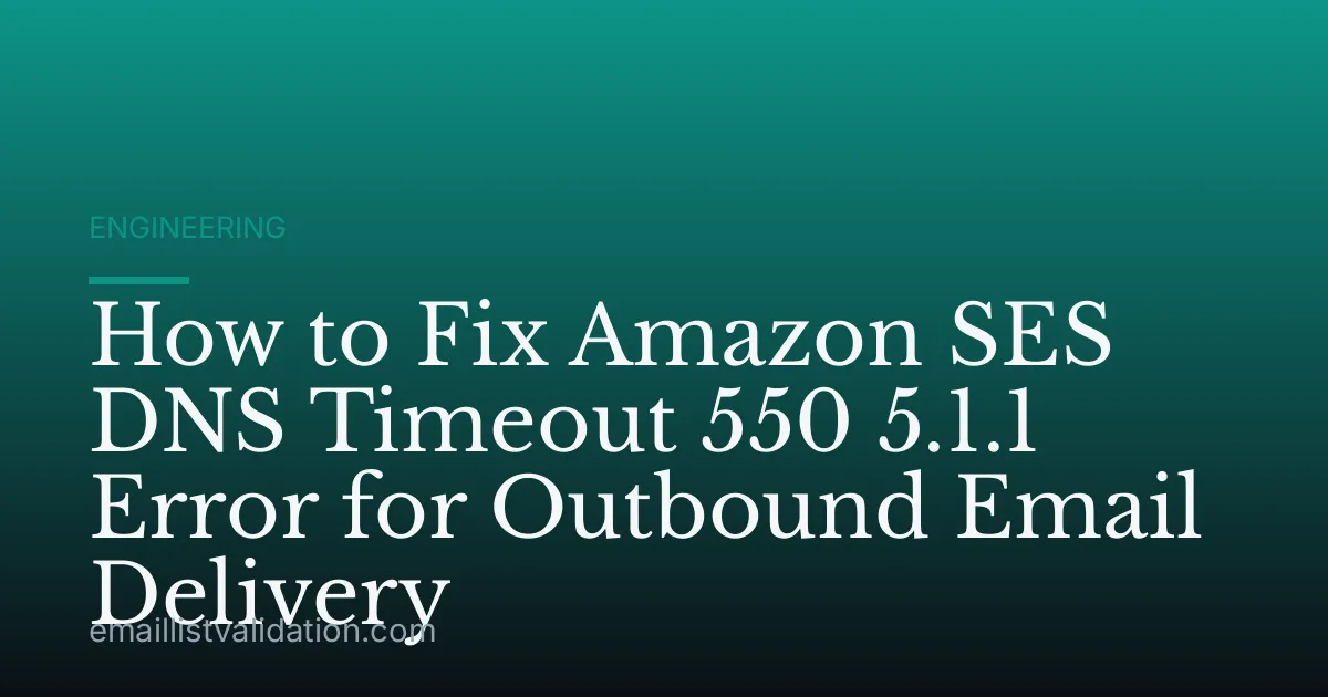 How to Fix Amazon SES DNS Timeout 550 5.1.1 Error for Outbound Email Delivery