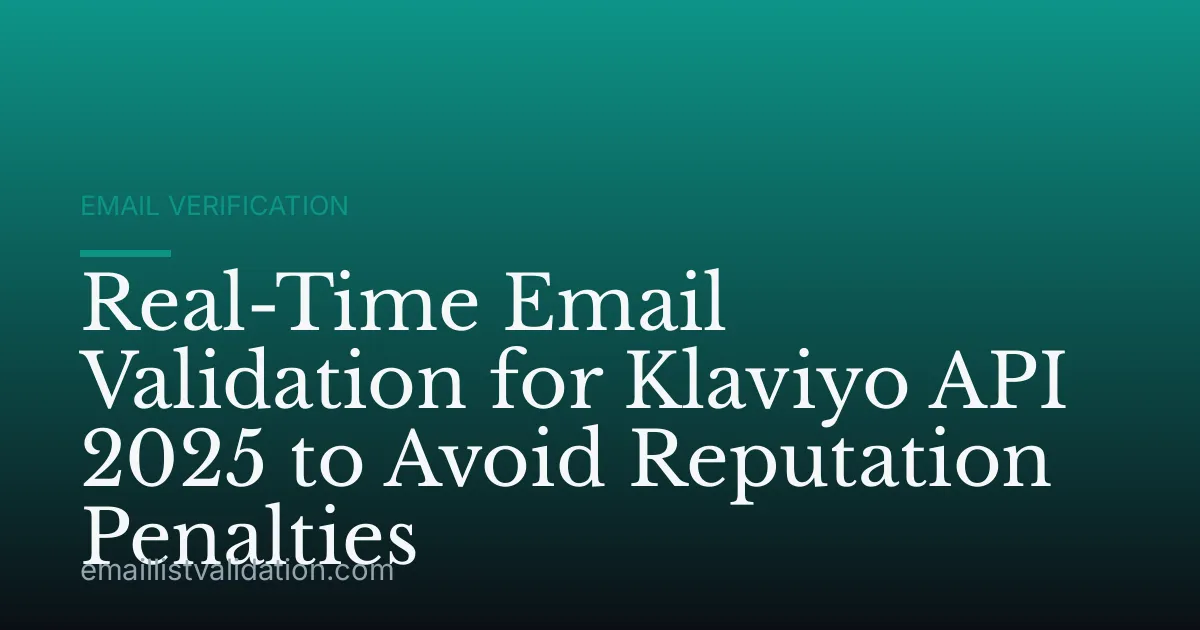 Real-Time Email Validation for Klaviyo API 2025 to Avoid Reputation Penalties
