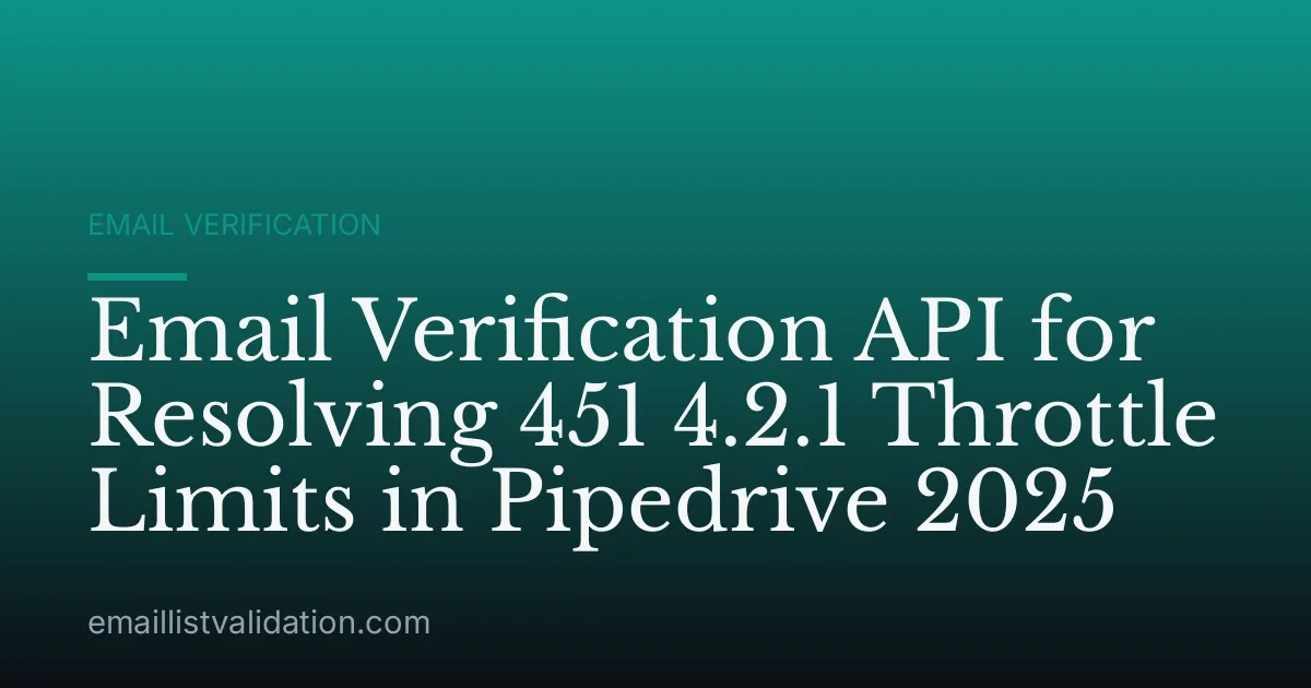 Email Verification API for Resolving 451 4.2.1 Throttle Limits in Pipedrive 2025