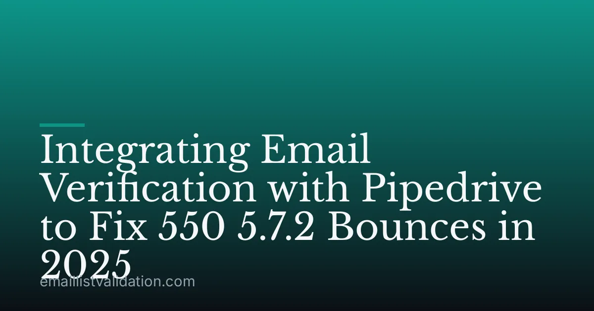 Integrating Email Verification with Pipedrive to Fix 550 5.7.2 Bounces in 2025