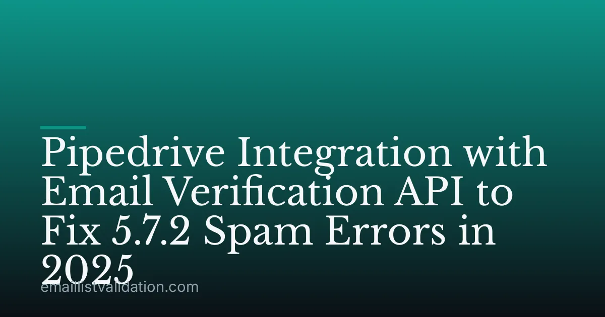 Pipedrive Integration with Email Verification API to Fix 5.7.2 Spam Errors in 2025