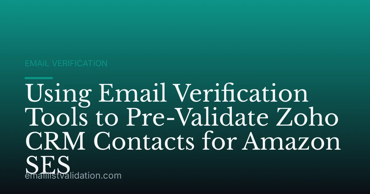 Using Email Verification Tools to Pre-Validate Zoho CRM Contacts for Amazon SES