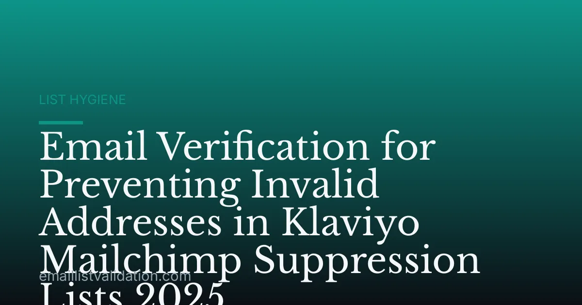 Email Verification for Preventing Invalid Addresses in Klaviyo Mailchimp Suppression Lists 2025