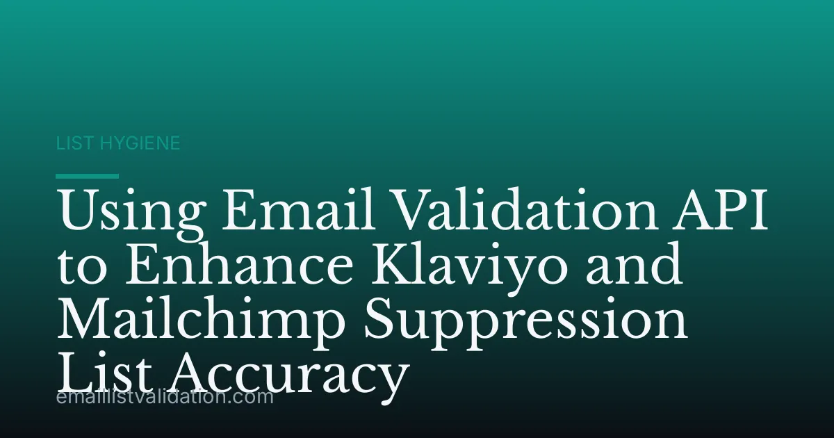 Using Email Validation API to Enhance Klaviyo and Mailchimp Suppression List Accuracy