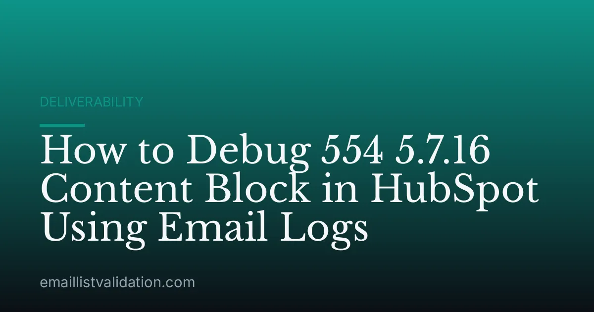 How to Debug 554 5.7.16 Content Block in HubSpot Using Email Logs
