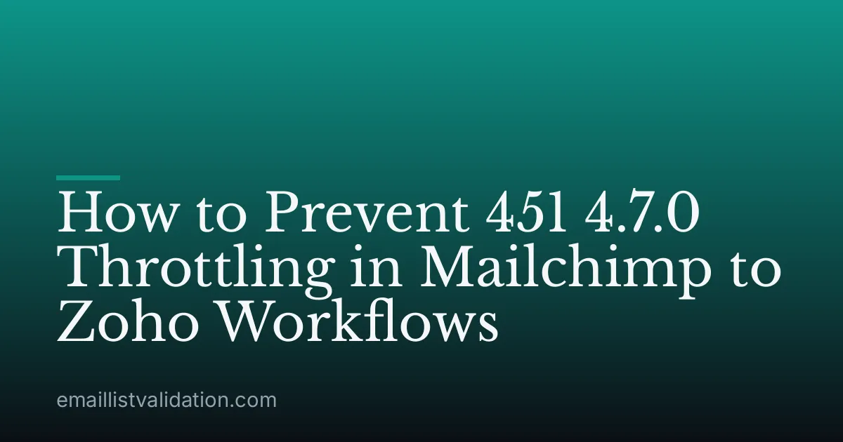 How to Prevent 451 4.7.0 Throttling in Mailchimp to Zoho Workflows