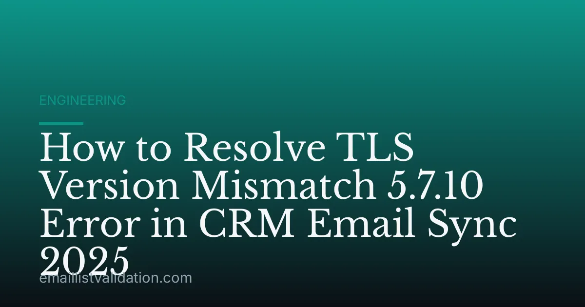 How to Resolve TLS Version Mismatch 5.7.10 Error in CRM Email Sync 2025