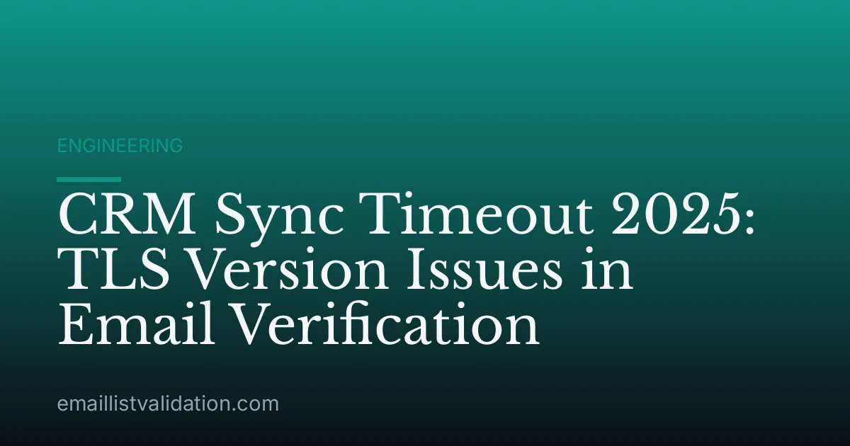 CRM Sync Timeout 2025: TLS Version Issues in Email Verification