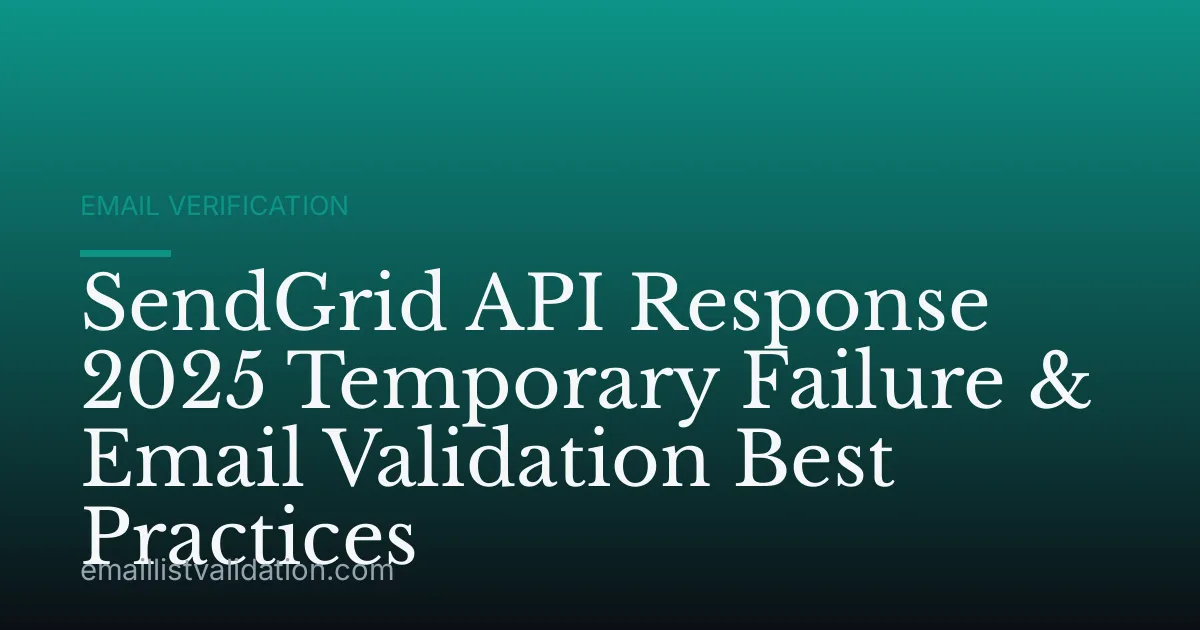 SendGrid API Response 2025 Temporary Failure & Email Validation Best Practices