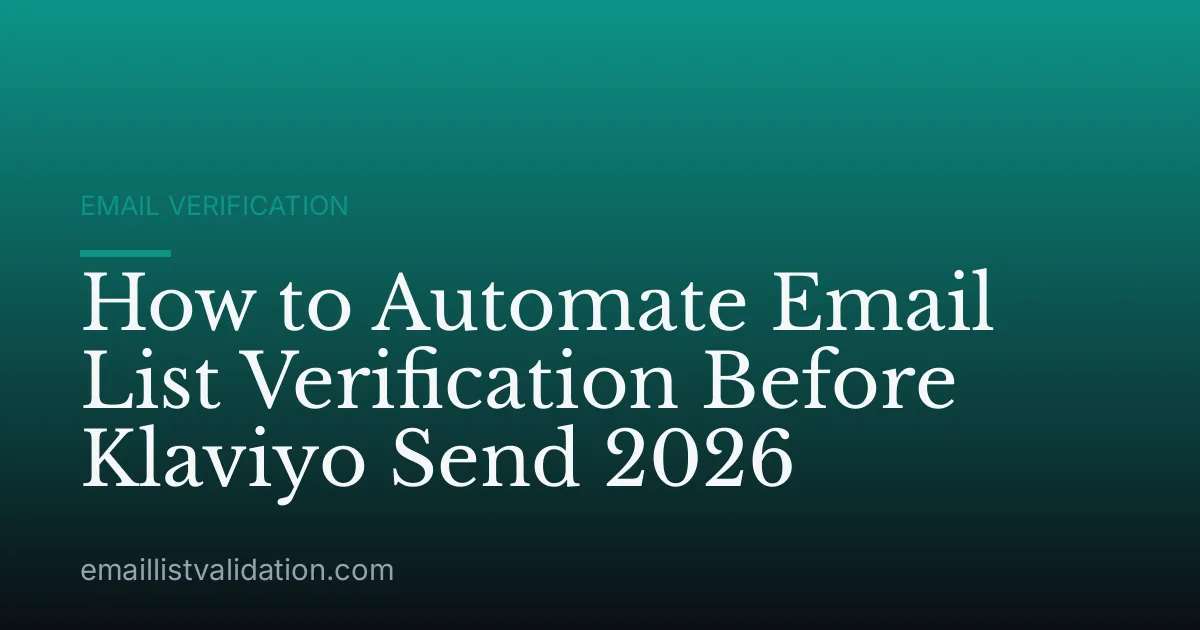 How to Automate Email List Verification Before Klaviyo Send 2026