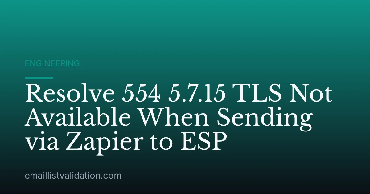 Resolve 554 5.7.15 TLS Not Available When Sending via Zapier to ESP
