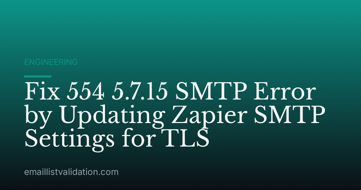 Fix 554 5.7.15 SMTP Error by Updating Zapier SMTP Settings for TLS