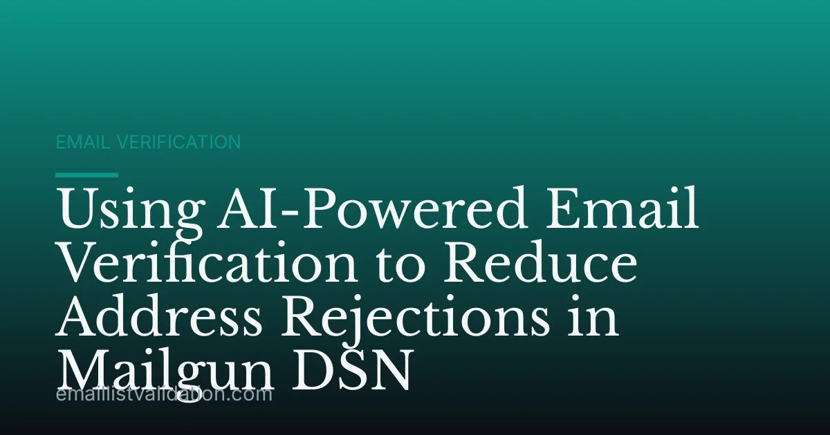 Using AI-Powered Email Verification to Reduce Address Rejections in Mailgun DSN