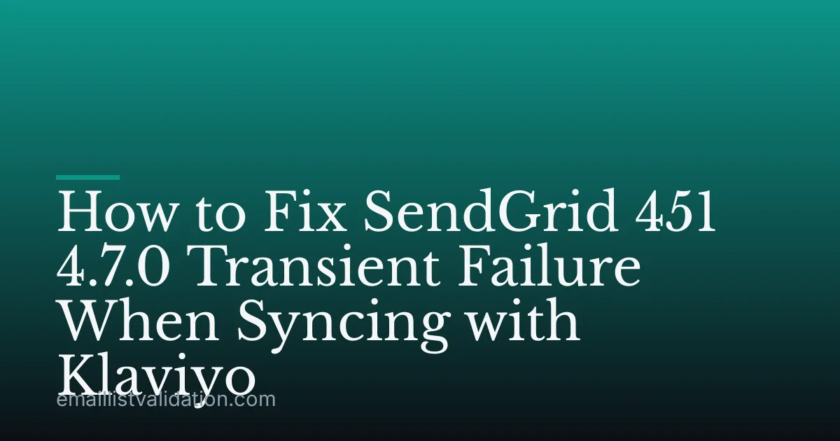 How to Fix SendGrid 451 4.7.0 Transient Failure When Syncing with Klaviyo