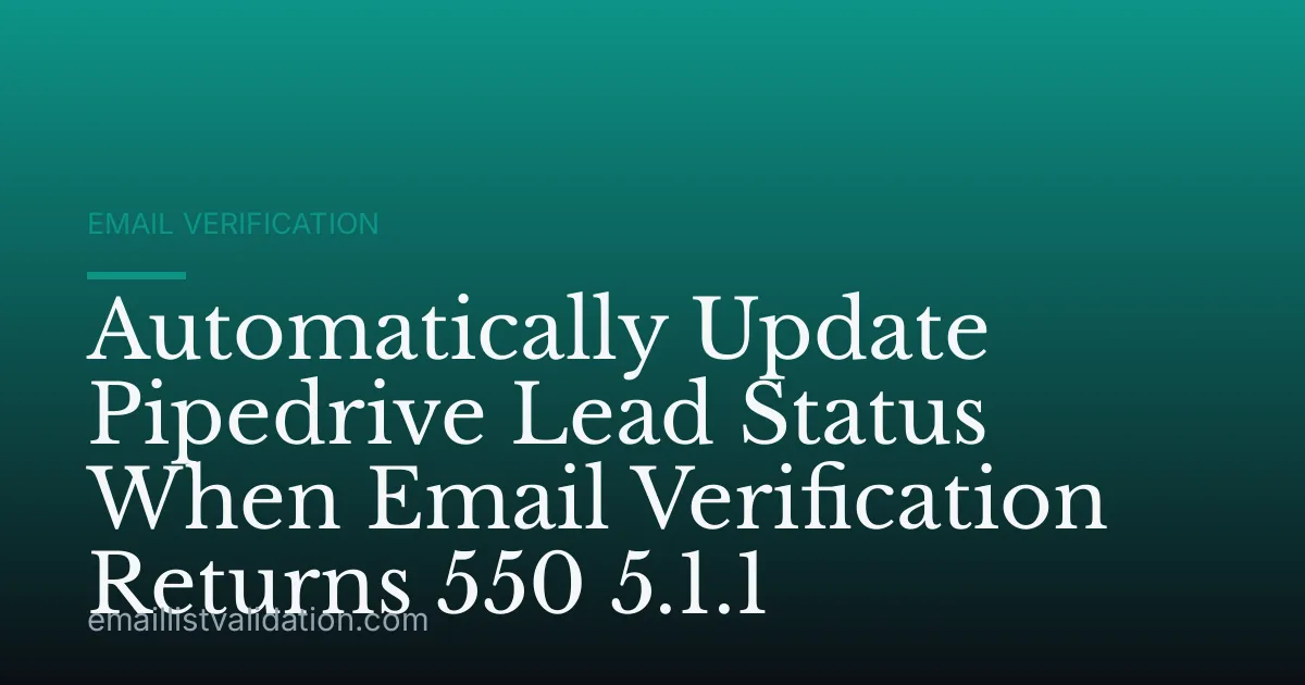 Automatically Update Pipedrive Lead Status When Email Verification Returns 550 5.1.1