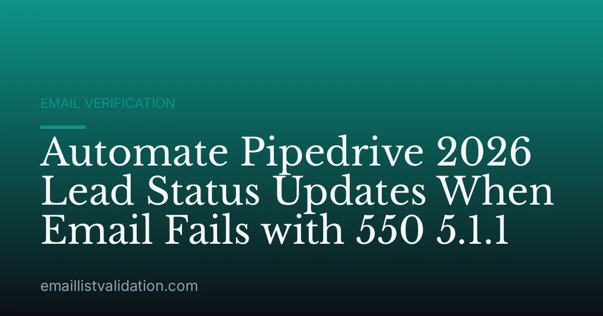 Automate Pipedrive 2026 Lead Status Updates When Email Fails with 550 5.1.1