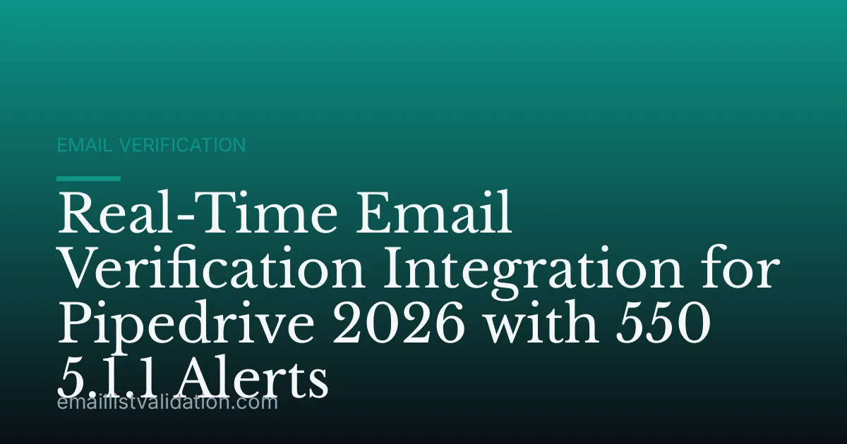 Real-Time Email Verification Integration for Pipedrive 2026 with 550 5.1.1 Alerts