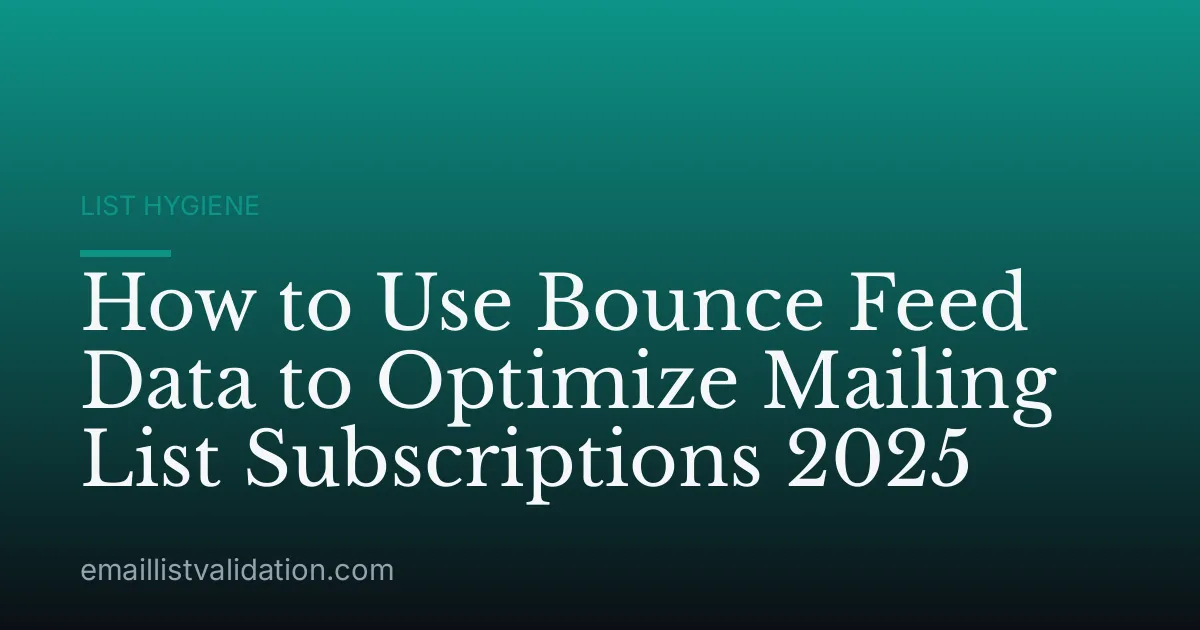 How to Use Bounce Feed Data to Optimize Mailing List Subscriptions 2025