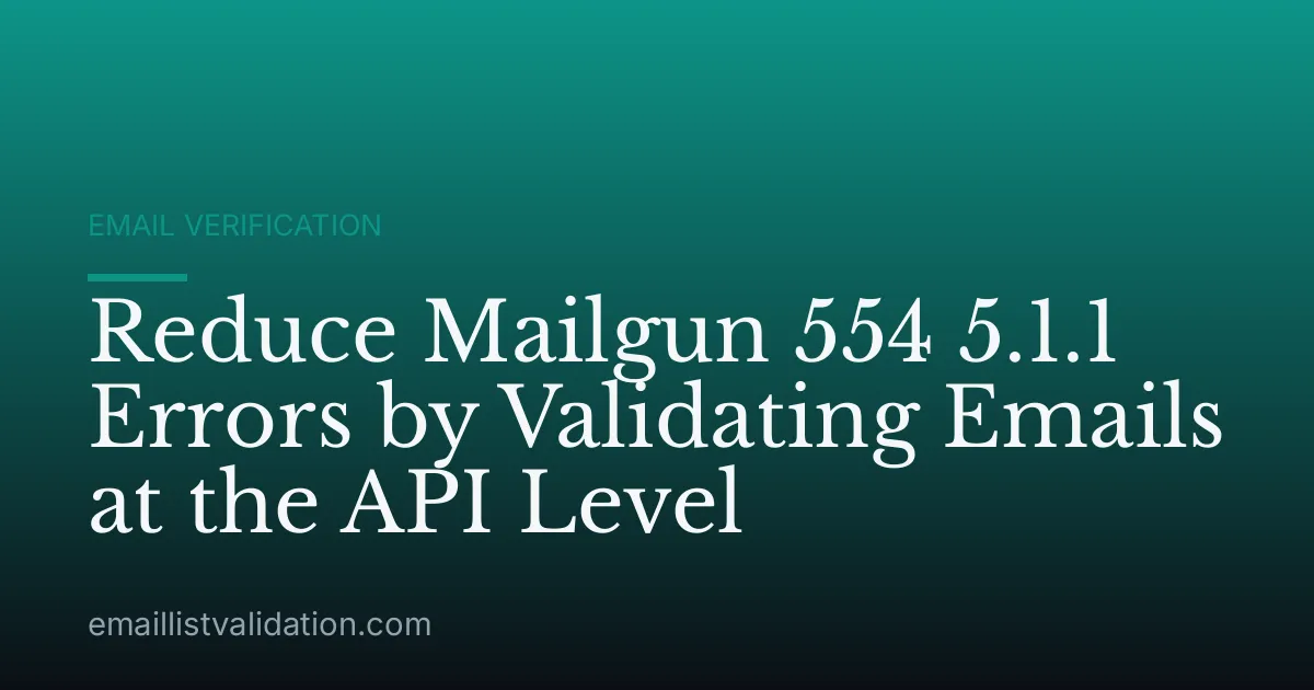 Reduce Mailgun 554 5.1.1 Errors by Validating Emails at the API Level