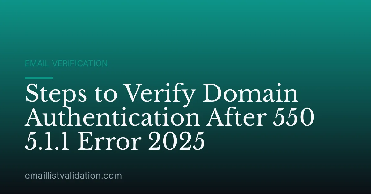 Steps to Verify Domain Authentication After 550 5.1.1 Error 2025