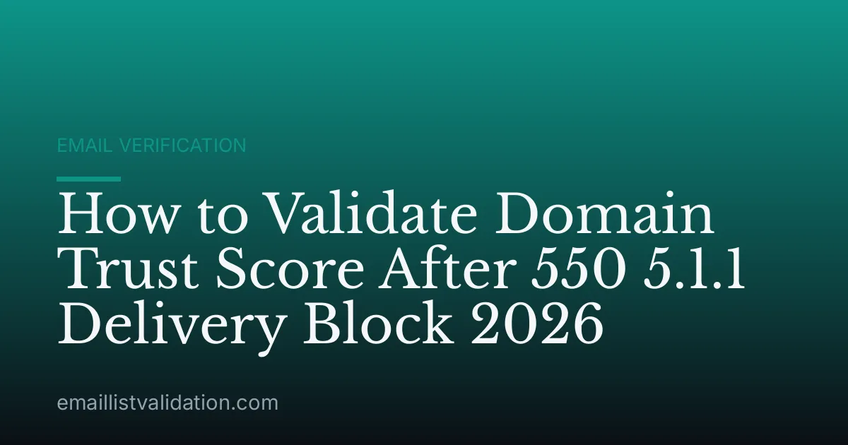 How to Validate Domain Trust Score After 550 5.1.1 Delivery Block 2026