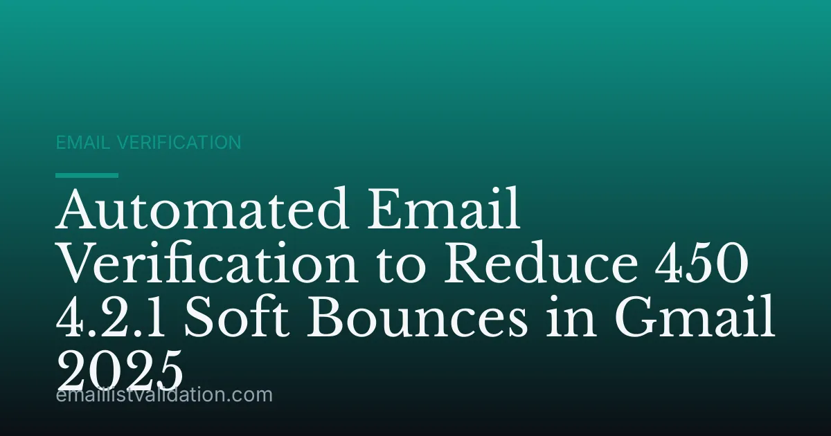 Automated Email Verification to Reduce 450 4.2.1 Soft Bounces in Gmail 2025