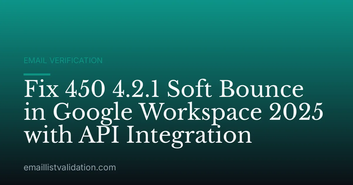 Fix 450 4.2.1 Soft Bounce in Google Workspace 2025 with API Integration