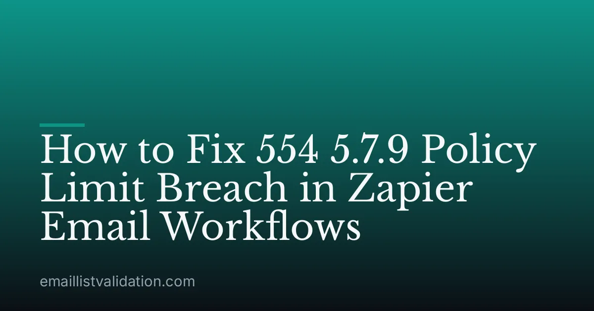 How to Fix 554 5.7.9 Policy Limit Breach in Zapier Email Workflows