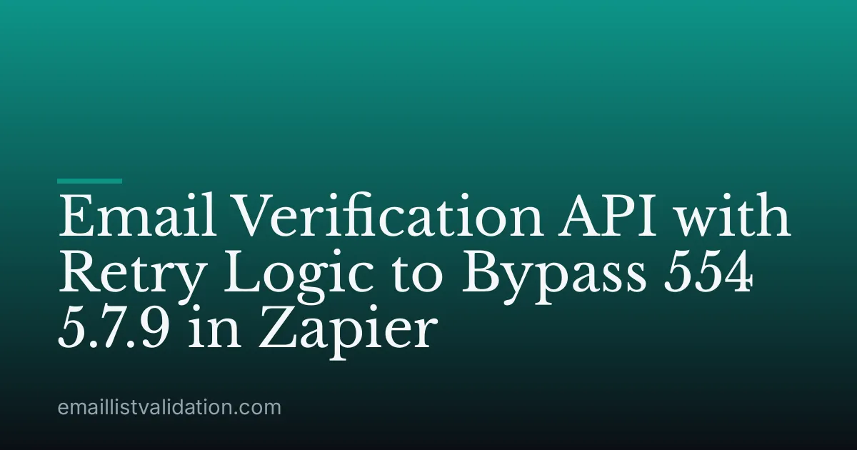 Email Verification API with Retry Logic to Bypass 554 5.7.9 in Zapier
