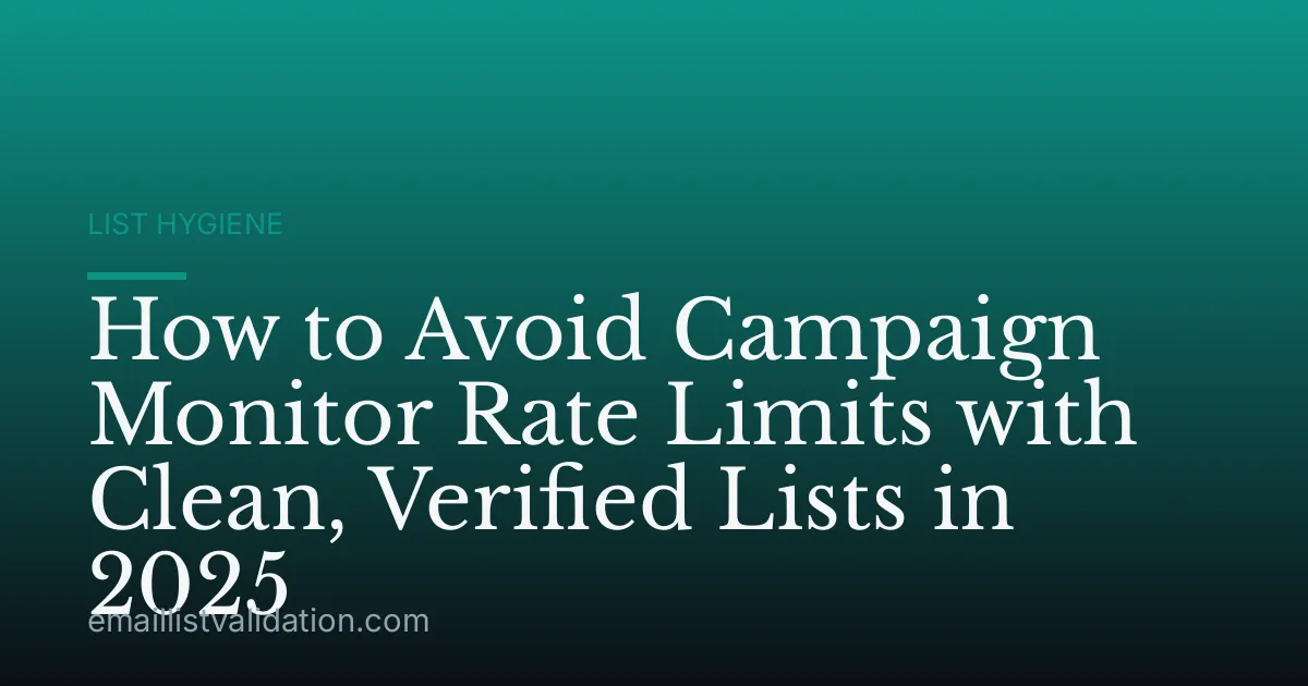 How to Avoid Campaign Monitor Rate Limits with Clean, Verified Lists in 2025