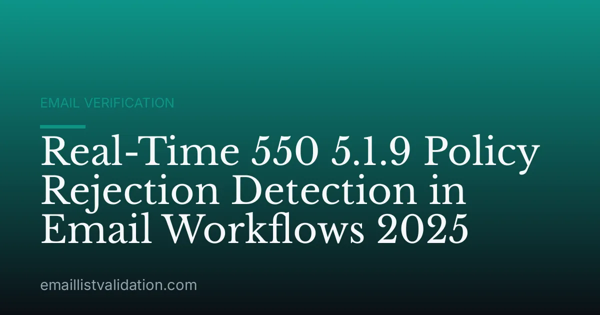 Real-Time 550 5.1.9 Policy Rejection Detection in Email Workflows 2025