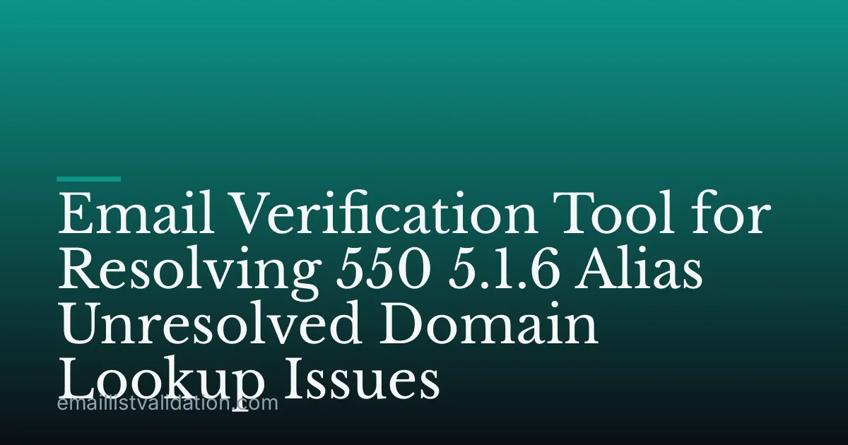 Email Verification Tool for Resolving 550 5.1.6 Alias Unresolved Domain Lookup Issues