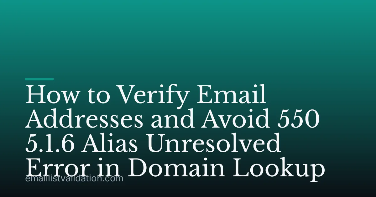How to Verify Email Addresses and Avoid 550 5.1.6 Alias Unresolved Error in Domain Lookup