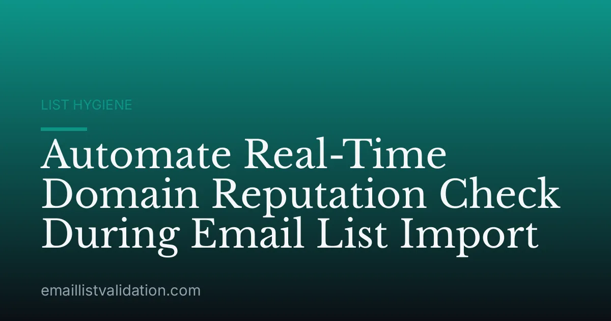 Automate Real-Time Domain Reputation Check During Email List Import